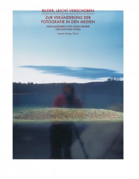Bilder, leicht verschoben. Zur Veränderung der Fotografie in den Medien Bilder, leicht verschoben. Zur Veränderung der Fotografie in den Medien