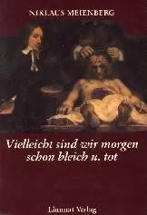 Vielleicht sind wir morgen schon bleich und tot