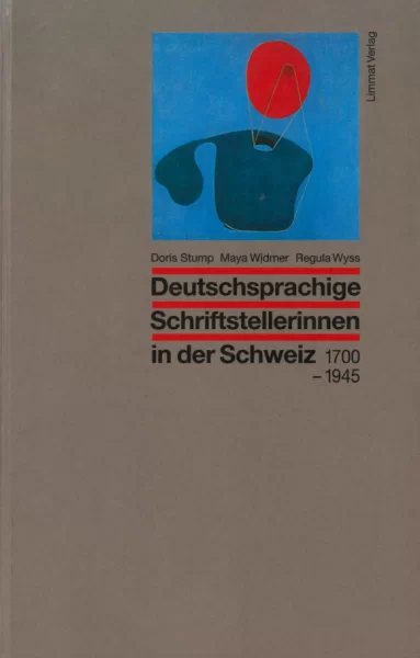 Deutschsprachige Schriftstellerinnen in der Schweiz 1700-1945 Deutschsprachige Schriftstellerinnen in der Schweiz 1700-1945