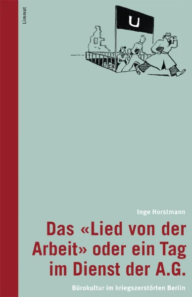 Das «Lied von der Arbeit» oder ein Tag im Dienst der A.G. Das «Lied von der Arbeit» oder ein Tag im Dienst der A.G.