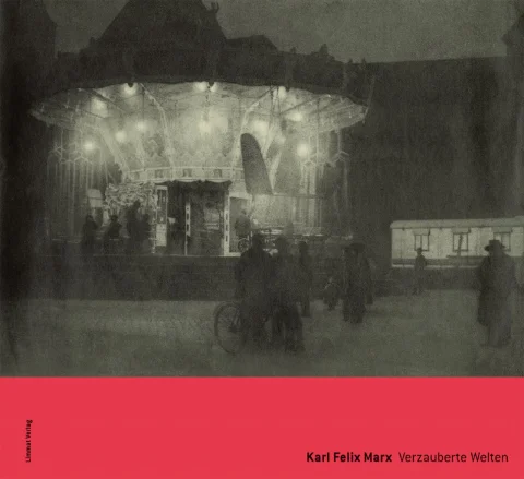 Karl Felix Marx. Verzauberte Welten