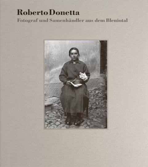 Roberto Donetta – Fotograf und Samenhändler aus dem Bleniotal